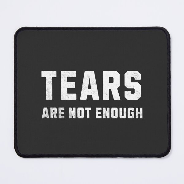 Item preview, Tears are not enough designed and sold by mooskdesign.