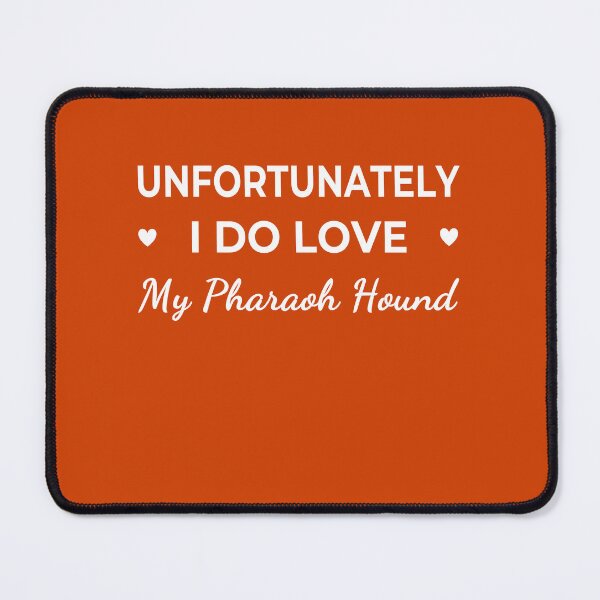 Item preview, Unfortunately I Do Love My Pharaoh Hound – funny dog quote designed and sold by The Real Life Symphony.
