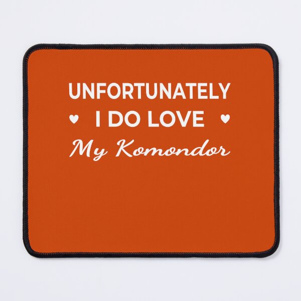 Item preview, Unfortunately I Do Love My Komondor  – funny dog quote designed and sold by The Real Life Symphony.