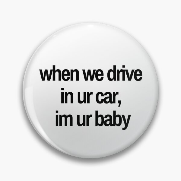 Item preview, when we drive in your car, im your baby designed and sold by Andy Dong.