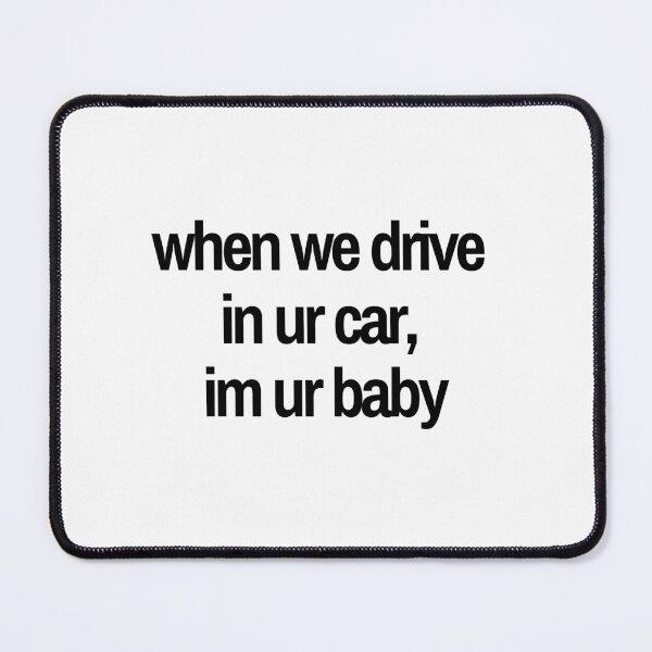 Item preview, when we drive in your car, im your baby designed and sold by Andy Dong.