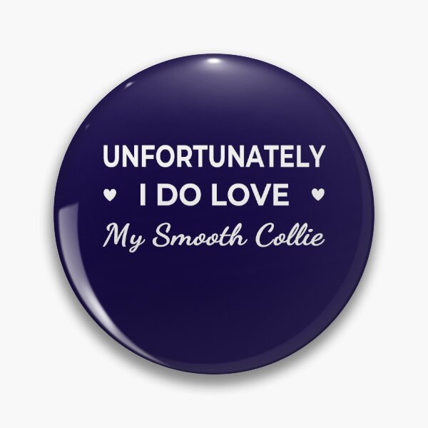 Item preview, Unfortunately I Do Love My Smooth Collie  – funny dog quote designed and sold by The Real Life Symphony.