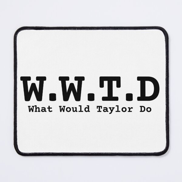 Item preview, what would taylor do designed and sold by takeruthtothelakes.