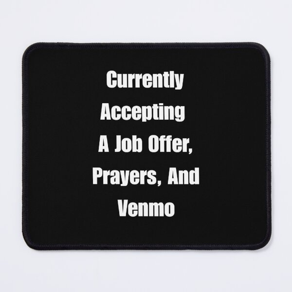 Item preview, Currently Accepting A Job Offer, Prayers, and Venmo designed and sold by signshirtz.