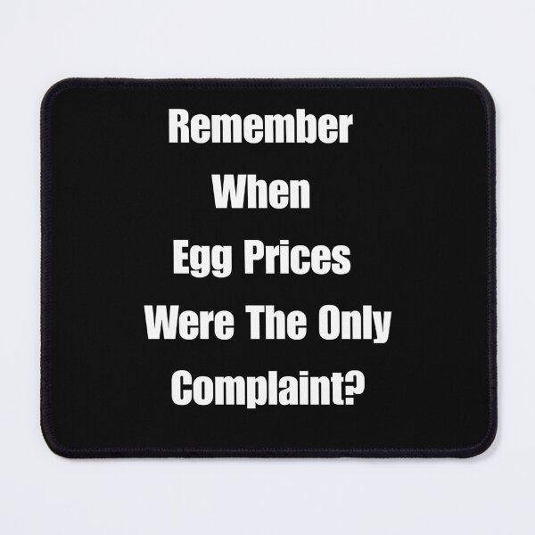 Item preview, Remember When Egg Prices Were The Only Complaint? designed and sold by signshirtz.