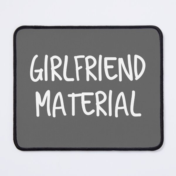 Item preview, Girlfriend Material designed and sold by purepisces.