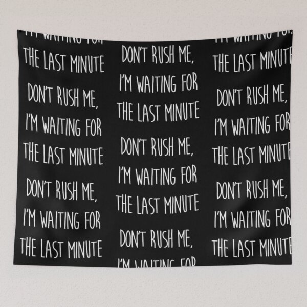 Item preview, Dont rush me im waiting for the last minute designed and sold by FUNOFTHEQUOTES.