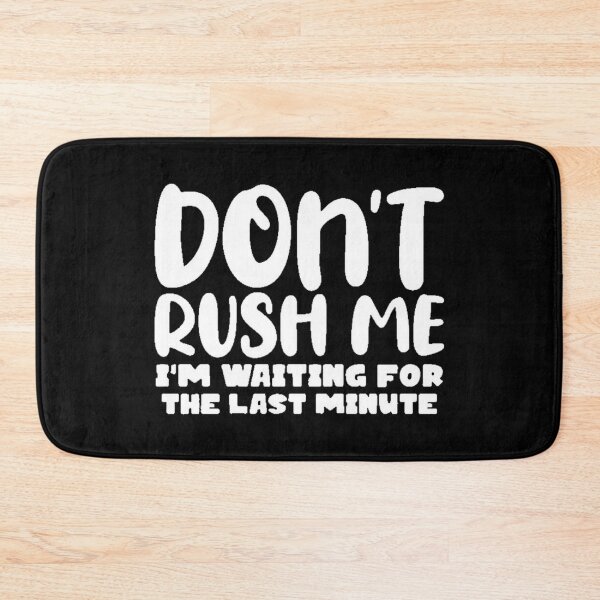 Item preview, Dont rush me im waiting for the last minute  designed and sold by FUNOFTHEQUOTES.