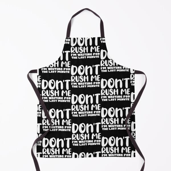 Item preview, Dont rush me im waiting for the last minute designed and sold by FUNOFTHEQUOTES.