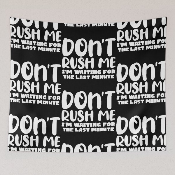 Item preview, Dont rush me im waiting for the last minute  designed and sold by FUNOFTHEQUOTES.