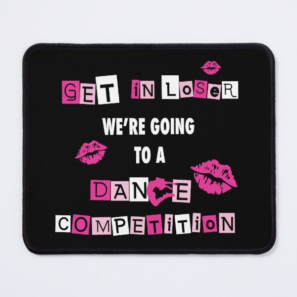 Item preview, Get in Loser We're Going to a Dance Competition designed and sold by meconley-22.