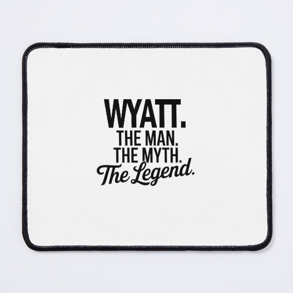 Item preview, Wyatt Name Wyatt The Man The Myth The legend designed and sold by Watsonarts.
