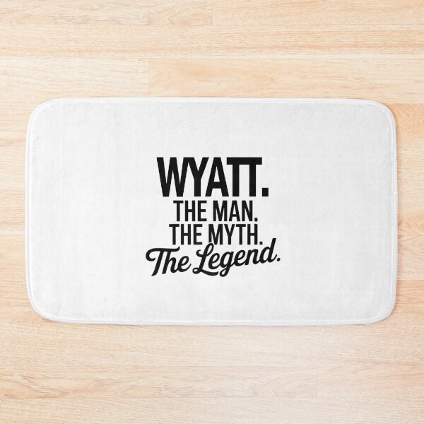 Item preview, Wyatt Name Wyatt The Man The Myth The legend designed and sold by Watsonarts.