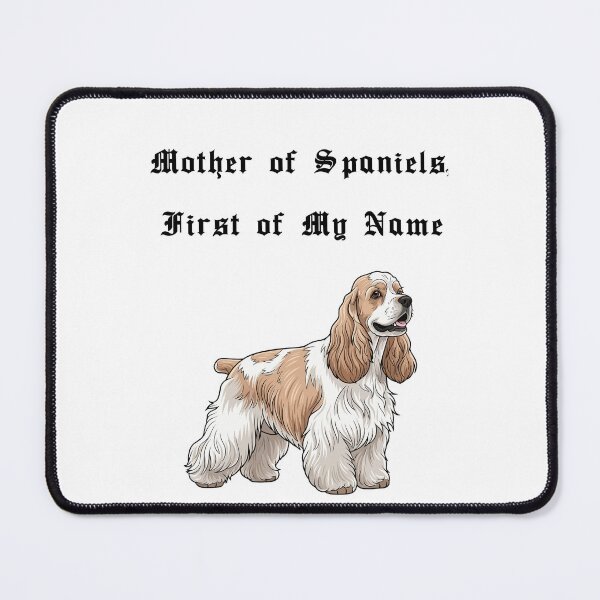 Item preview, Mother of Spaniels, First of My Name designed and sold by Foxy Candy.