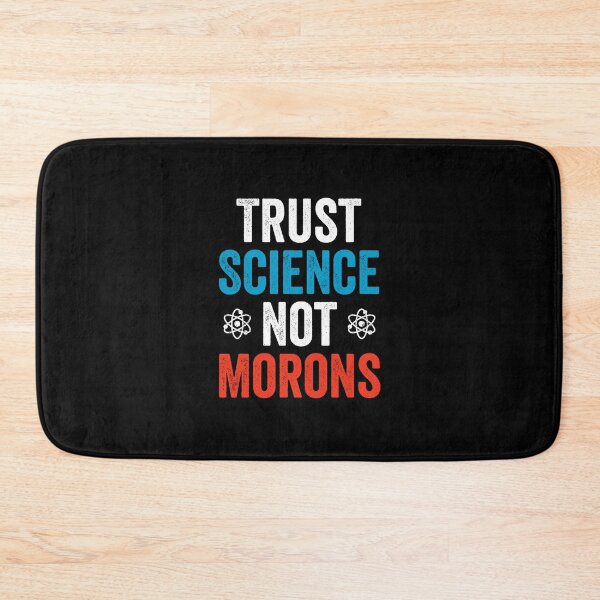 Item preview, Trust Science Not Morons - Funny political Science Humor designed and sold by ruinzahelva.