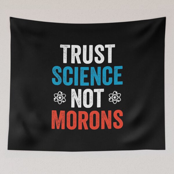 Item preview, Trust Science Not Morons - Funny political Science Humor designed and sold by ruinzahelva.