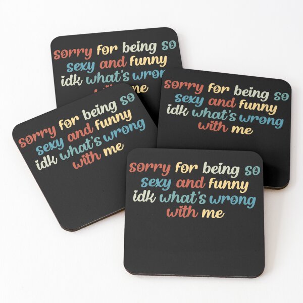 Item preview, Sorry For Being So Sexy And Funny Idk What’s Wrong With Me designed and sold by AshwinRaja67.