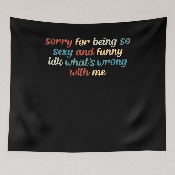 Item preview, Sorry For Being So Sexy And Funny Idk What’s Wrong With Me designed and sold by AshwinRaja67.