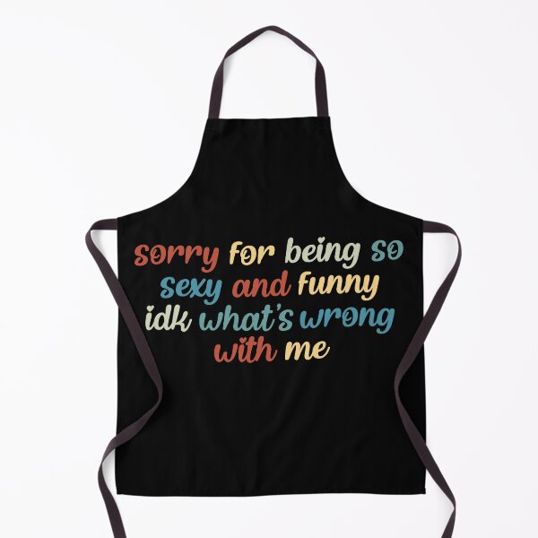 Item preview, Sorry For Being So Sexy And Funny Idk What’s Wrong With Me designed and sold by AshwinRaja67.