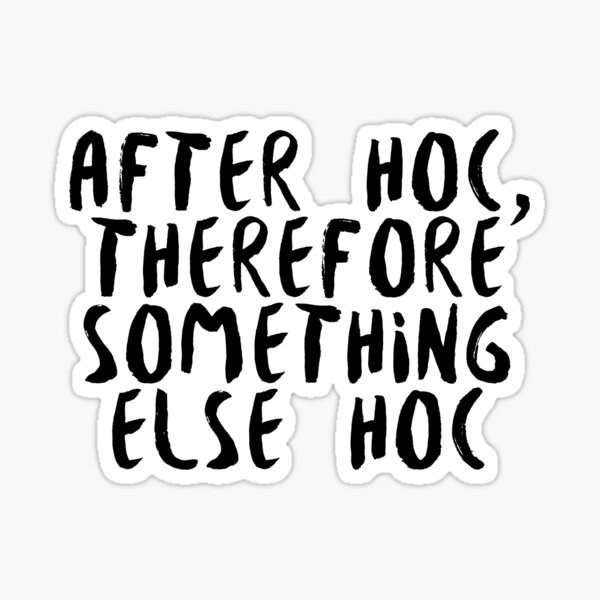 After hoc, therefore something else hoc - The West Wing Sticker