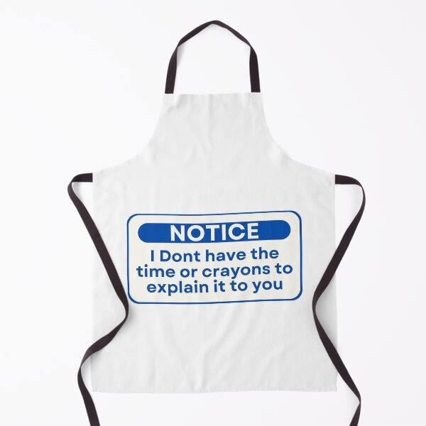 Item preview, Notice I Dont have the time or crayons to explain it to you designed and sold by SWETA HALDER.