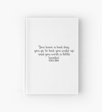 Cuaderno de tapa dura Tienes un mal día, te vas a la cama, te despiertas y trabajas un poco más. - Michelle Obama