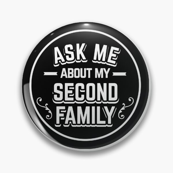 Item preview, Ask Me About My Second Family designed and sold by I be making pins.