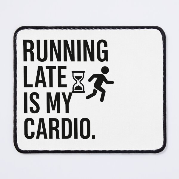 Item preview, Running Late Is My Cardio: Funny Fitness & Lifestyle Quote designed and sold by ClimbHigherCo.