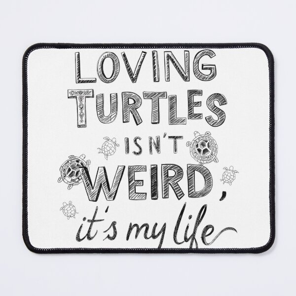 Item preview, Loving Turtles Isn’t Weird, It’s My Life – Turtle Lover Quote Design designed and sold by SnarkyTextStudiO.