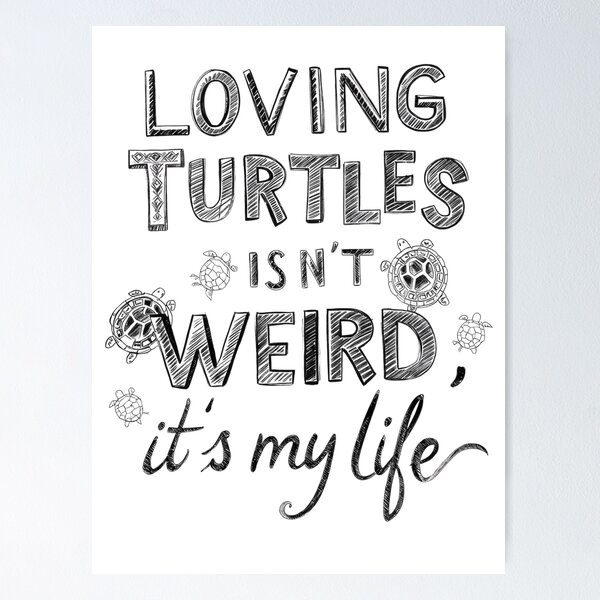 Item preview, Loving Turtles Isn’t Weird, It’s My Life – Turtle Lover Quote Design designed and sold by SnarkyTextStudiO.