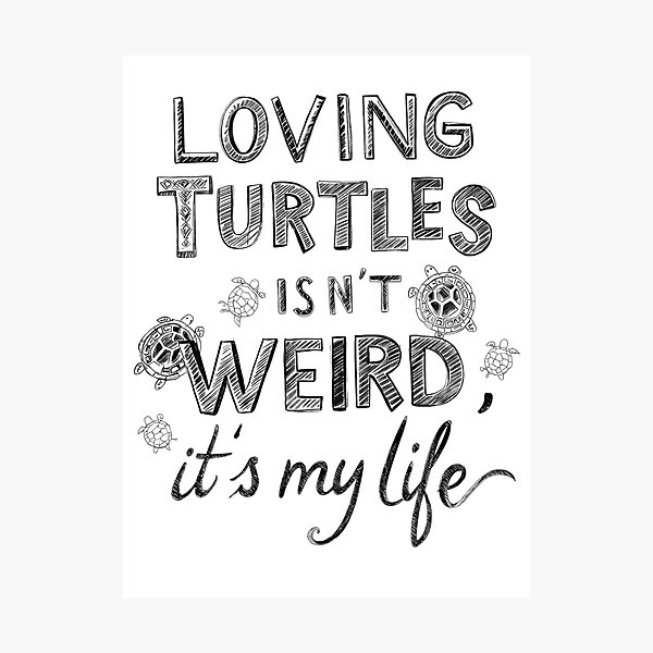Item preview, Loving Turtles Isn’t Weird, It’s My Life – Turtle Lover Quote Design designed and sold by SnarkyTextStudiO.