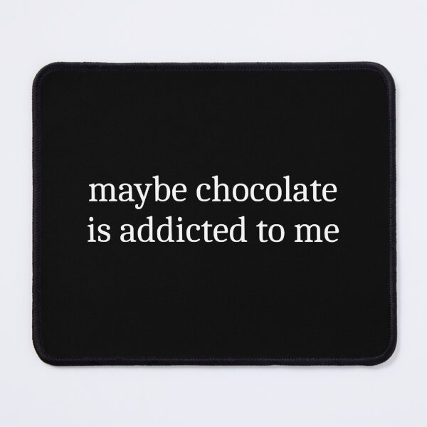 Item preview, Maybe Chocolate Is Addicted To Me designed and sold by Sleepy Cat Design.