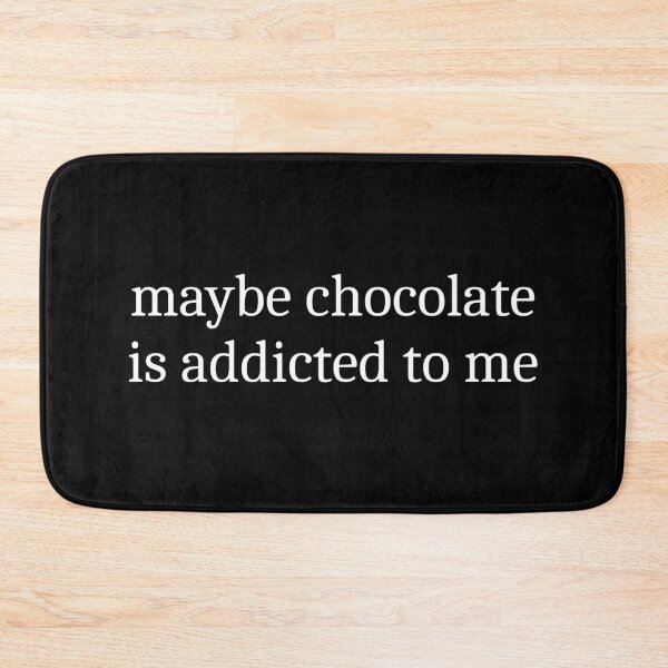 Item preview, Maybe Chocolate Is Addicted To Me designed and sold by Sleepy Cat Design.