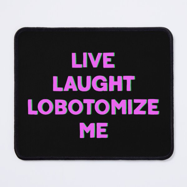 Item preview, Live Laugh Lobotomize Me designed and sold by IHateDumplings.