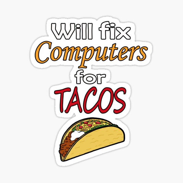 Will fix Computers for Tacos Sticker