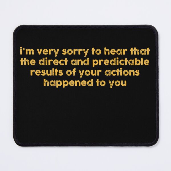 Item preview, I’m Very Sorry To Hear That Funny Sarcastic Quote designed and sold by NediaNujra.
