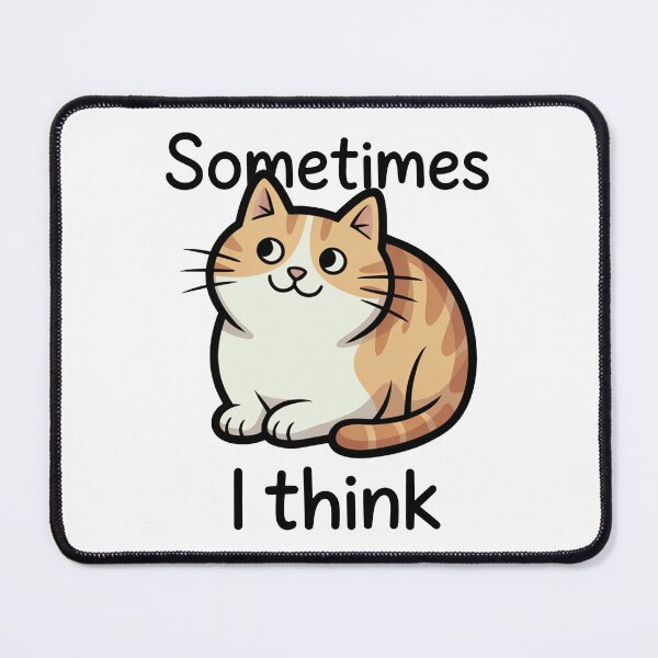 Item preview, Funny Cute Cat Sometimes I Think Design designed and sold by MonkiFlipp.