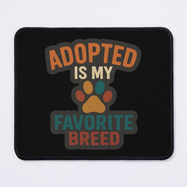 Item preview, Adopted Is My Favorite Breed designed and sold by Prints-by-Olaf.