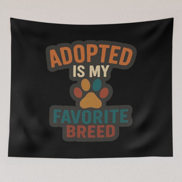 Item preview, Adopted Is My Favorite Breed designed and sold by Prints-by-Olaf.
