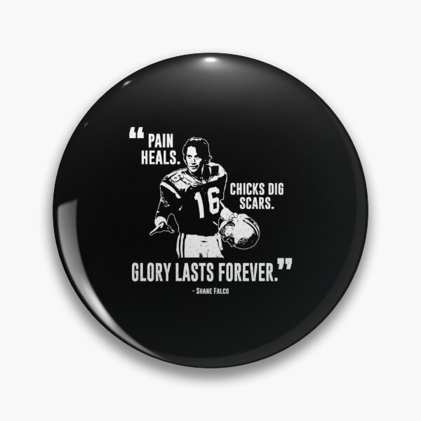 Item preview, Shane Falco - Pain Heals Chicks Dig Scars Glory Lasts Forever Graphic designed and sold by JeffreyRiddl.