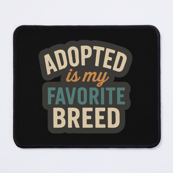 Item preview, Adopted Is My Favorite Breed designed and sold by Prints-by-Olaf.