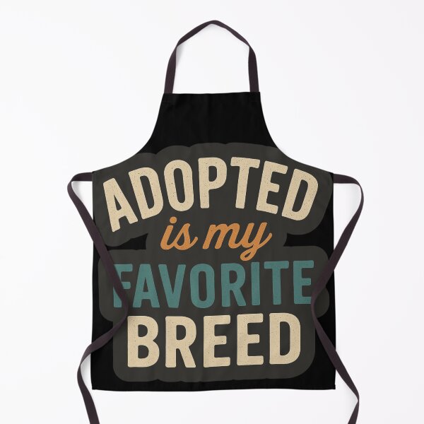 Item preview, Adopted Is My Favorite Breed designed and sold by Prints-by-Olaf.