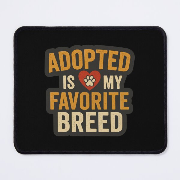 Item preview, Adopted Is My Favorite Breed designed and sold by Prints-by-Olaf.