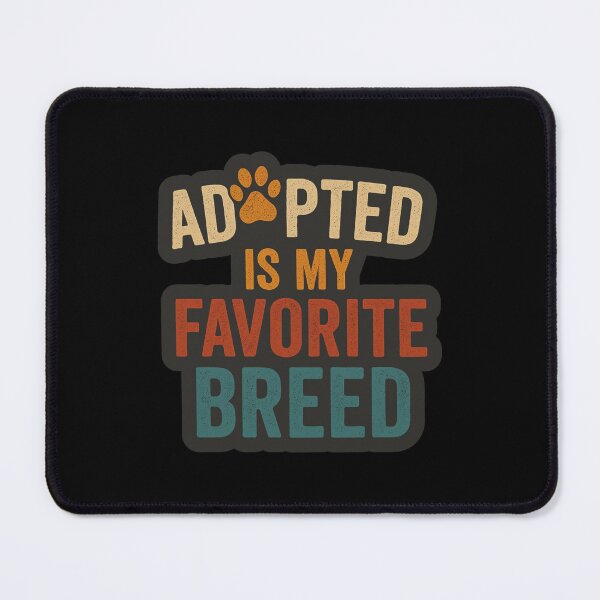 Item preview, Adopted Is My Favorite Breed designed and sold by Prints-by-Olaf.