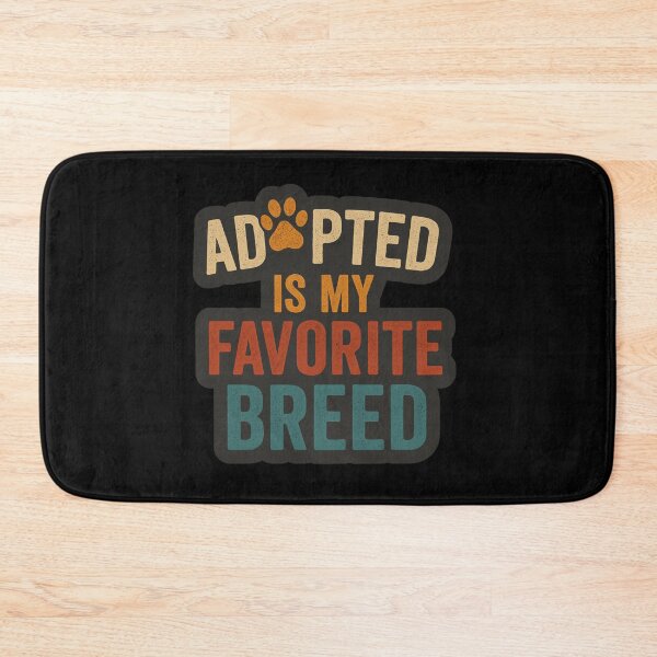 Item preview, Adopted Is My Favorite Breed designed and sold by Prints-by-Olaf.