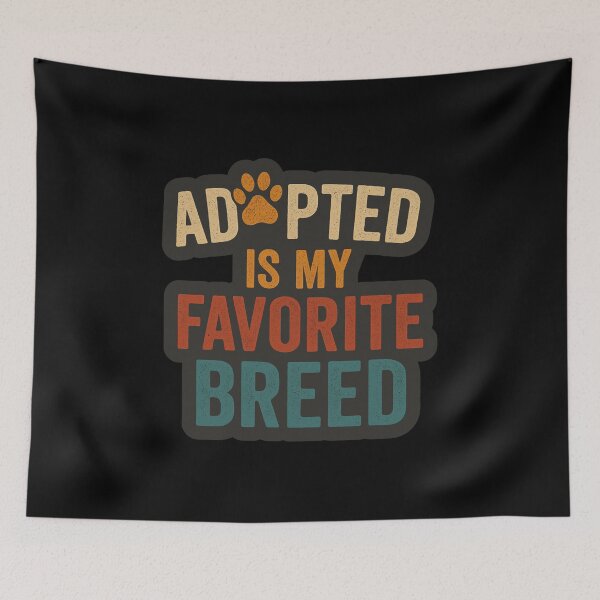 Item preview, Adopted Is My Favorite Breed designed and sold by Prints-by-Olaf.