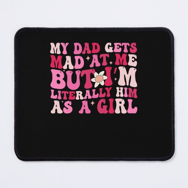 Item preview, Dad Gets Mad But I'm Literally Him As a Girl Funny Daughter Quote designed and sold by EidosEmporiium.
