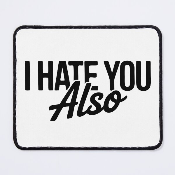 Item preview, I Hate You Also - Sarcastic & Witty Oneliner Humor designed and sold by Mistaks.