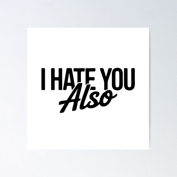 Item preview, I Hate You Also - Sarcastic & Witty Oneliner Humor designed and sold by Mistaks.