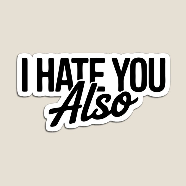 Item preview, I Hate You Also - Sarcastic & Witty Oneliner Humor designed and sold by Mistaks.